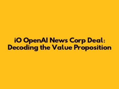 iO OpenAI News Corp Deal: Decoding the Value Proposition