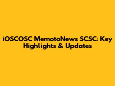 iOSCOSC MemotoNews SCSC: Key Highlights & Updates