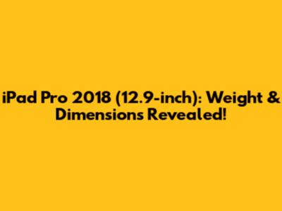 iPad Pro 2018 (12.9-inch): Weight & Dimensions Revealed!