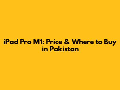 iPad Pro M1: Price & Where to Buy in Pakistan