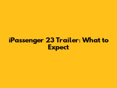 iPassenger 23 Trailer: What to Expect