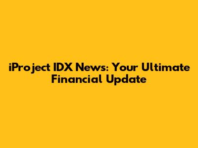iProject IDX News: Your Ultimate Financial Update
