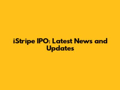 iStripe IPO: Latest News and Updates