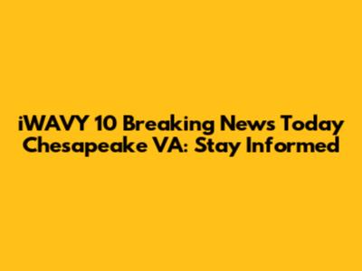 iWAVY 10 Breaking News Today Chesapeake VA: Stay Informed