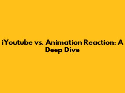 iYoutube vs. Animation Reaction: A Deep Dive