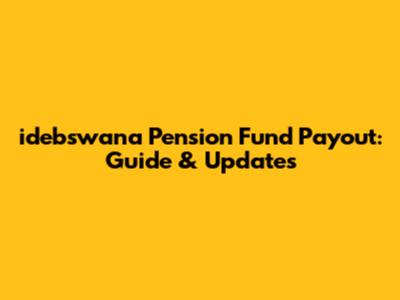 idebswana Pension Fund Payout: Guide & Updates