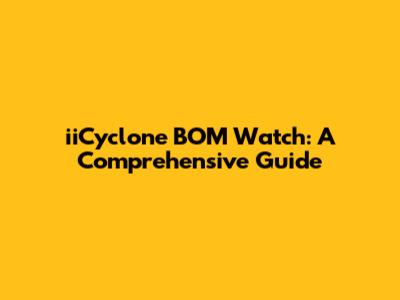 iiCyclone BOM Watch: A Comprehensive Guide