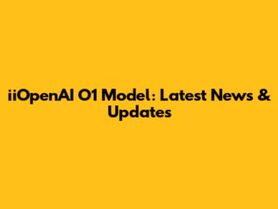 iiOpenAI O1 Model: Latest News & Updates