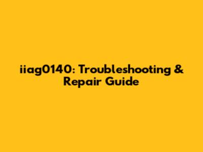 iiag0140: Troubleshooting & Repair Guide