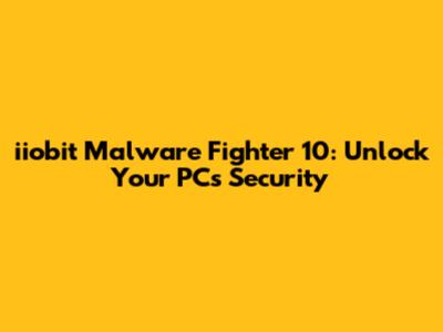 iiobit Malware Fighter 10: Unlock Your PC's Security