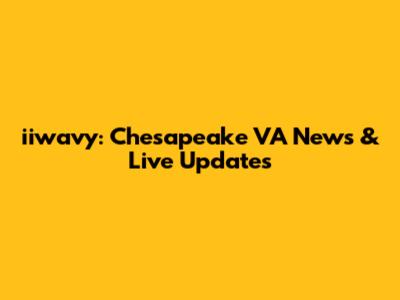 iiwavy: Chesapeake VA News & Live Updates