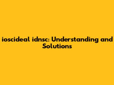 ioscideal idnsc: Understanding and Solutions