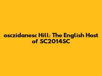 osczidanesc Hill: The English Host of SC2014SC